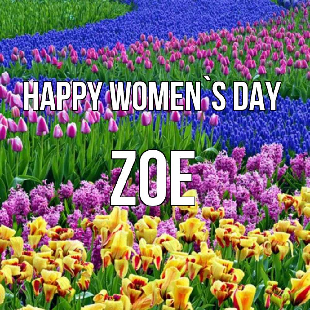 Greetings card с именем, Zoe happy women`s day цветы Greetings with text for free download 